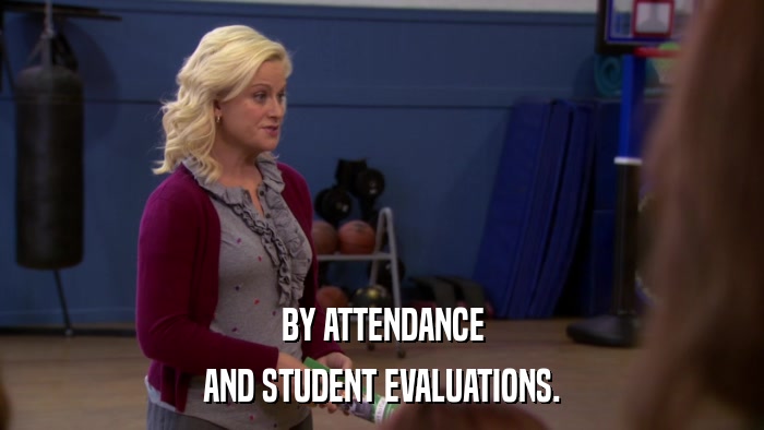 BY ATTENDANCE AND STUDENT EVALUATIONS. 