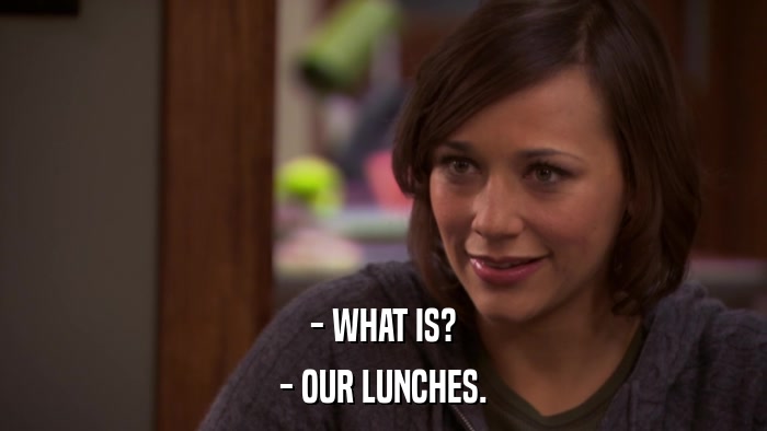 - WHAT IS? - OUR LUNCHES. 
