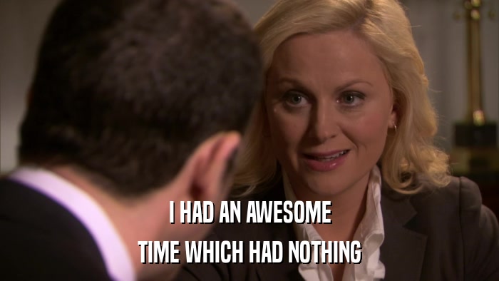 I HAD AN AWESOME TIME WHICH HAD NOTHING 