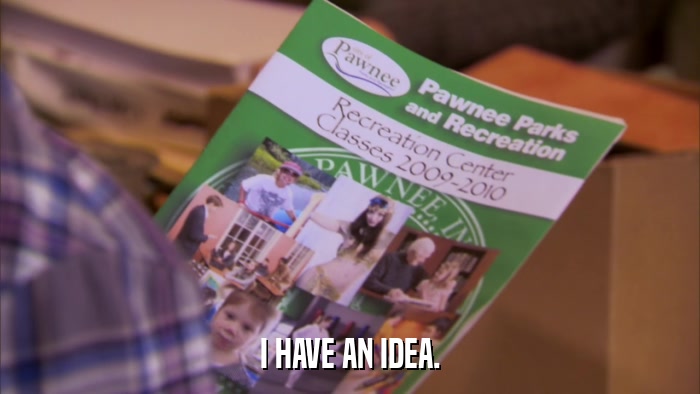I HAVE AN IDEA.  