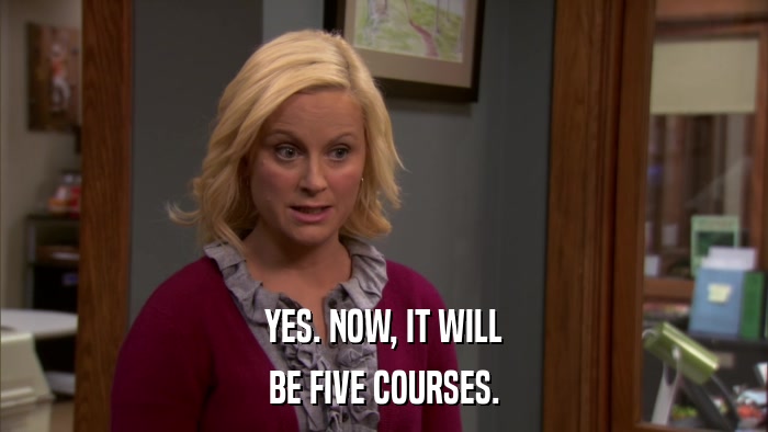 YES. NOW, IT WILL BE FIVE COURSES. 