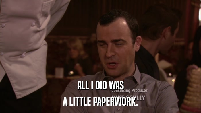 ALL I DID WAS A LITTLE PAPERWORK. 