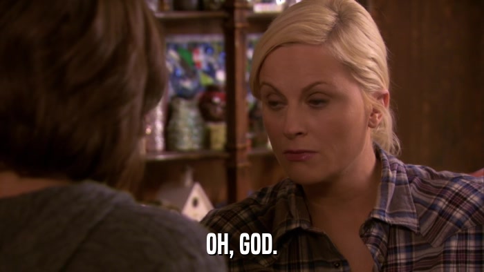OH, GOD.  
