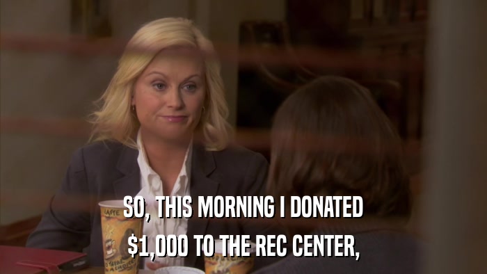 SO, THIS MORNING I DONATED $1,000 TO THE REC CENTER, 