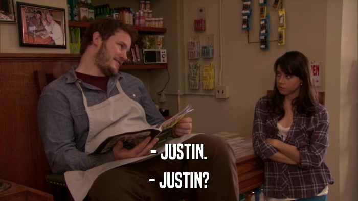 - JUSTIN. - JUSTIN? 