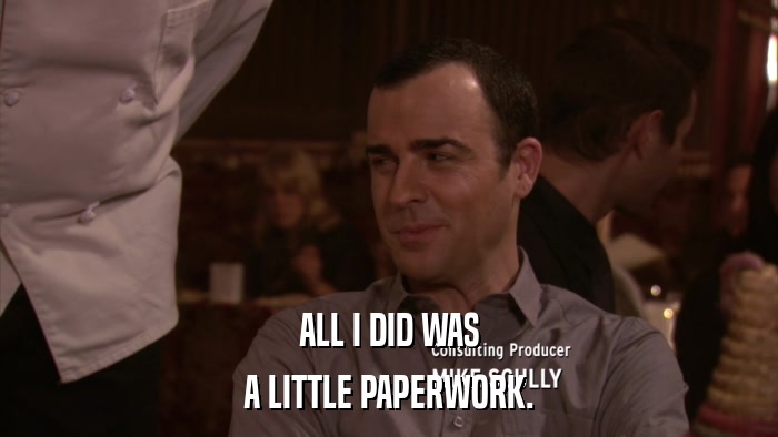ALL I DID WAS A LITTLE PAPERWORK. 