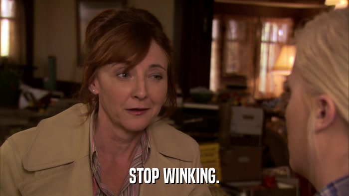 STOP WINKING.  