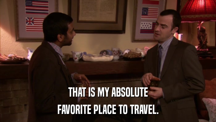 THAT IS MY ABSOLUTE FAVORITE PLACE TO TRAVEL. 