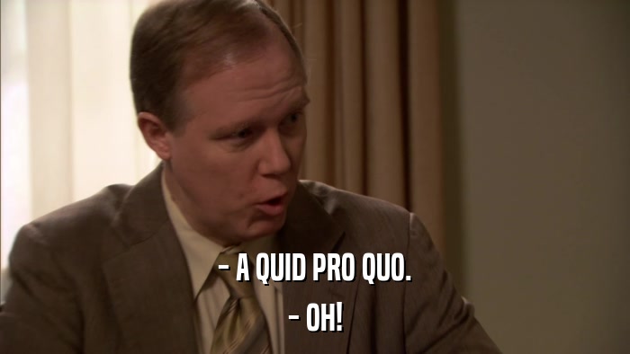 - A QUID PRO QUO. - OH! 