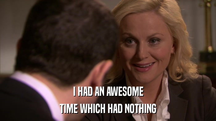 I HAD AN AWESOME TIME WHICH HAD NOTHING 