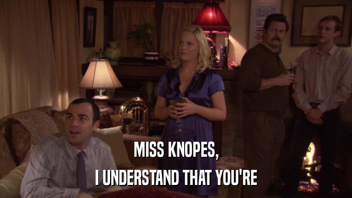 MISS KNOPES, I UNDERSTAND THAT YOU'RE 