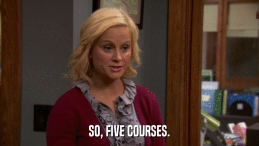 SO, FIVE COURSES.  