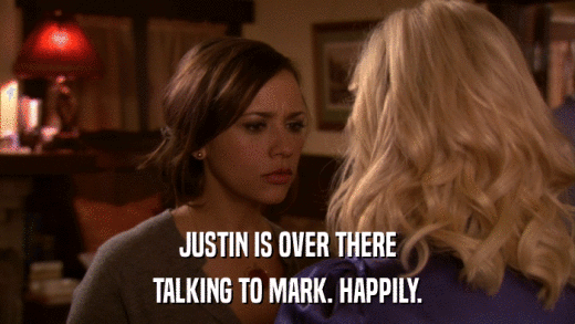 JUSTIN IS OVER THERE TALKING TO MARK. HAPPILY. 
