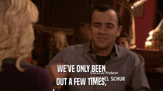 WE'VE ONLY BEEN OUT A FEW TIMES, 