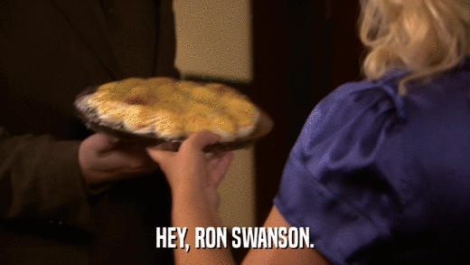 HEY, RON SWANSON.  