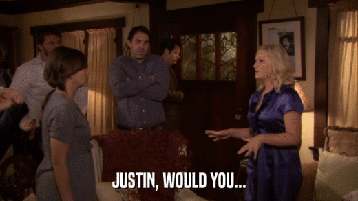 JUSTIN, WOULD YOU...  