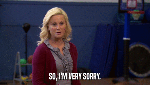SO, I'M VERY SORRY.  