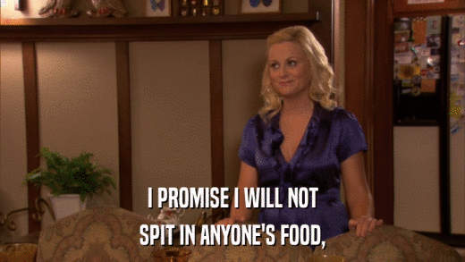 I PROMISE I WILL NOT SPIT IN ANYONE'S FOOD, 