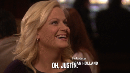 OH, JUSTIN.  