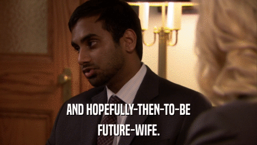 AND HOPEFULLY-THEN-TO-BE FUTURE-WIFE. 