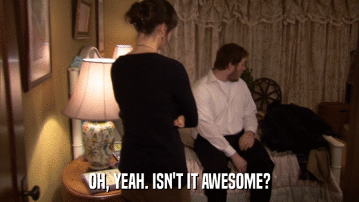 OH, YEAH. ISN'T IT AWESOME?  