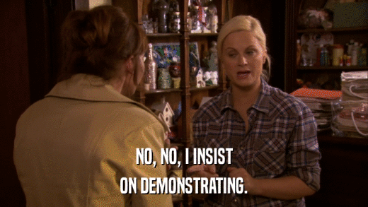 NO, NO, I INSIST ON DEMONSTRATING. 
