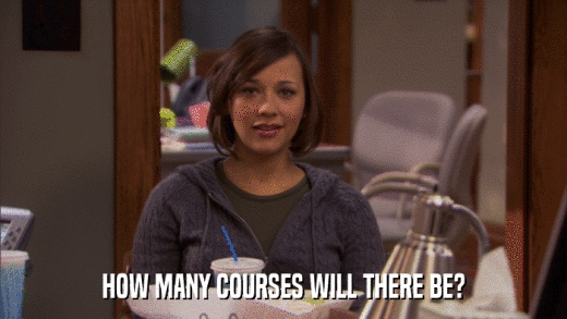 HOW MANY COURSES WILL THERE BE?  