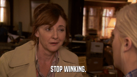 STOP WINKING.  