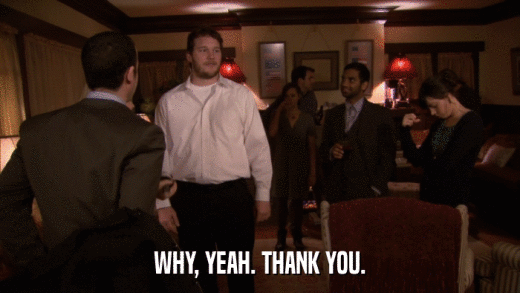 WHY, YEAH. THANK YOU.  