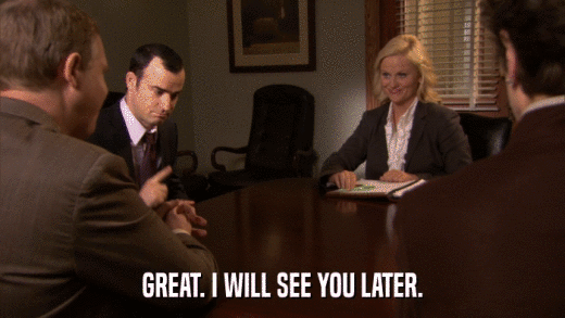 GREAT. I WILL SEE YOU LATER.  