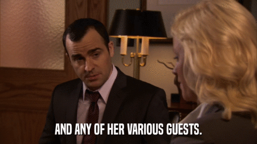 AND ANY OF HER VARIOUS GUESTS.  