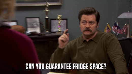 CAN YOU GUARANTEE FRIDGE SPACE?  