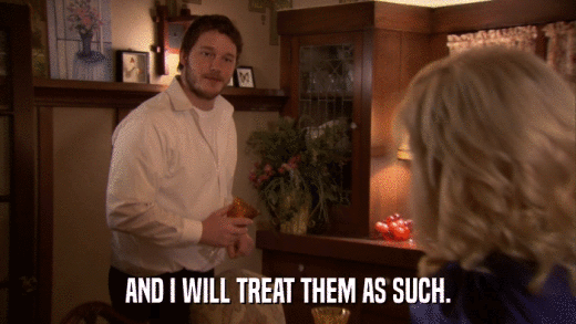 AND I WILL TREAT THEM AS SUCH.  