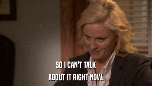 SO I CAN'T TALK ABOUT IT RIGHT NOW. 