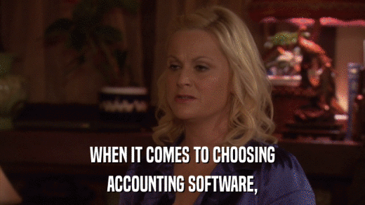 WHEN IT COMES TO CHOOSING ACCOUNTING SOFTWARE, 