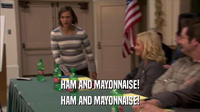 HAM AND MAYONNAISE! HAM AND MAYONNAISE! 