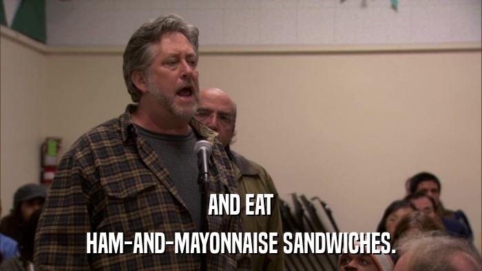 AND EAT HAM-AND-MAYONNAISE SANDWICHES. 