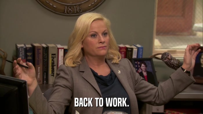 BACK TO WORK.  