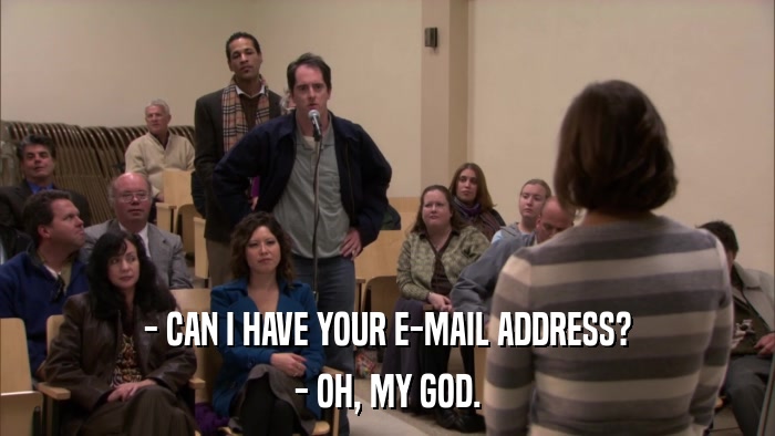 - CAN I HAVE YOUR E-MAIL ADDRESS? - OH, MY GOD. 