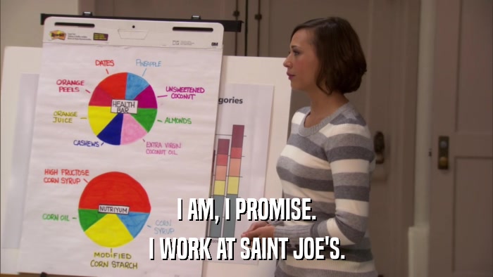 I AM, I PROMISE. I WORK AT SAINT JOE'S. 