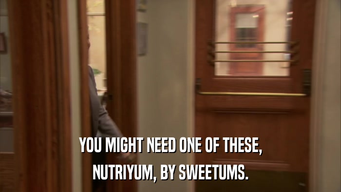 YOU MIGHT NEED ONE OF THESE, NUTRIYUM, BY SWEETUMS. 