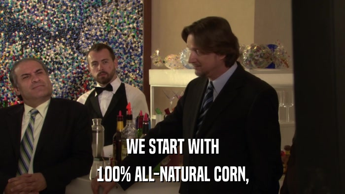 WE START WITH 100% ALL-NATURAL CORN, 