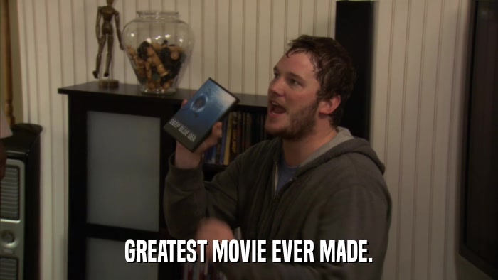 GREATEST MOVIE EVER MADE.  