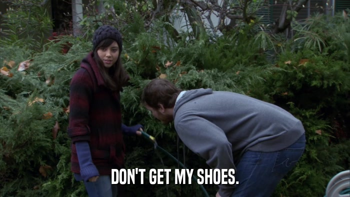 DON'T GET MY SHOES.  