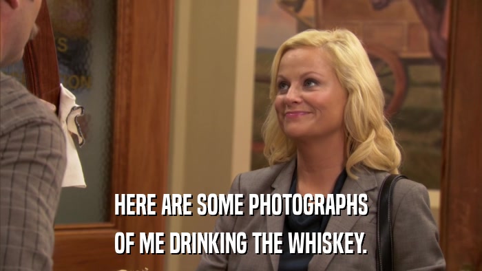 HERE ARE SOME PHOTOGRAPHS OF ME DRINKING THE WHISKEY. 