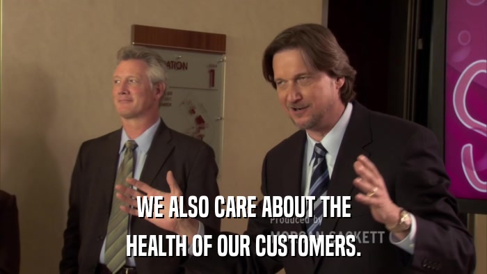 WE ALSO CARE ABOUT THE HEALTH OF OUR CUSTOMERS. 