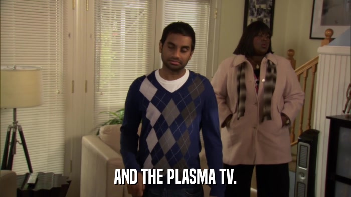 AND THE PLASMA TV.  
