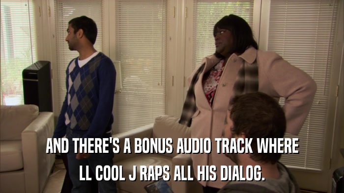 AND THERE'S A BONUS AUDIO TRACK WHERE LL COOL J RAPS ALL HIS DIALOG. 