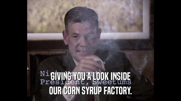GIVING YOU A LOOK INSIDE OUR CORN SYRUP FACTORY. 