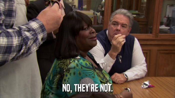 NO, THEY'RE NOT.  